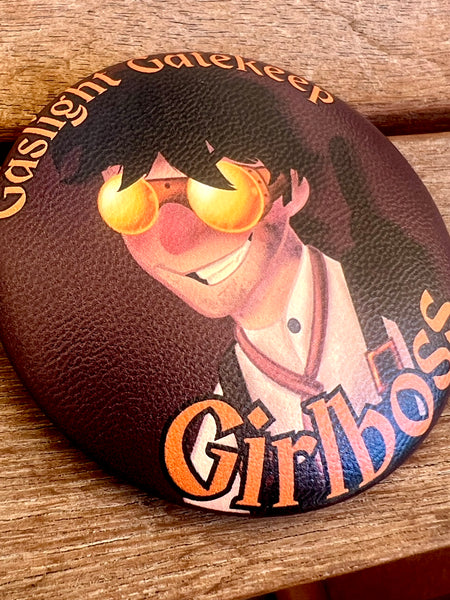 Ygor - Gatekeep, Gaslight, Girlboss button